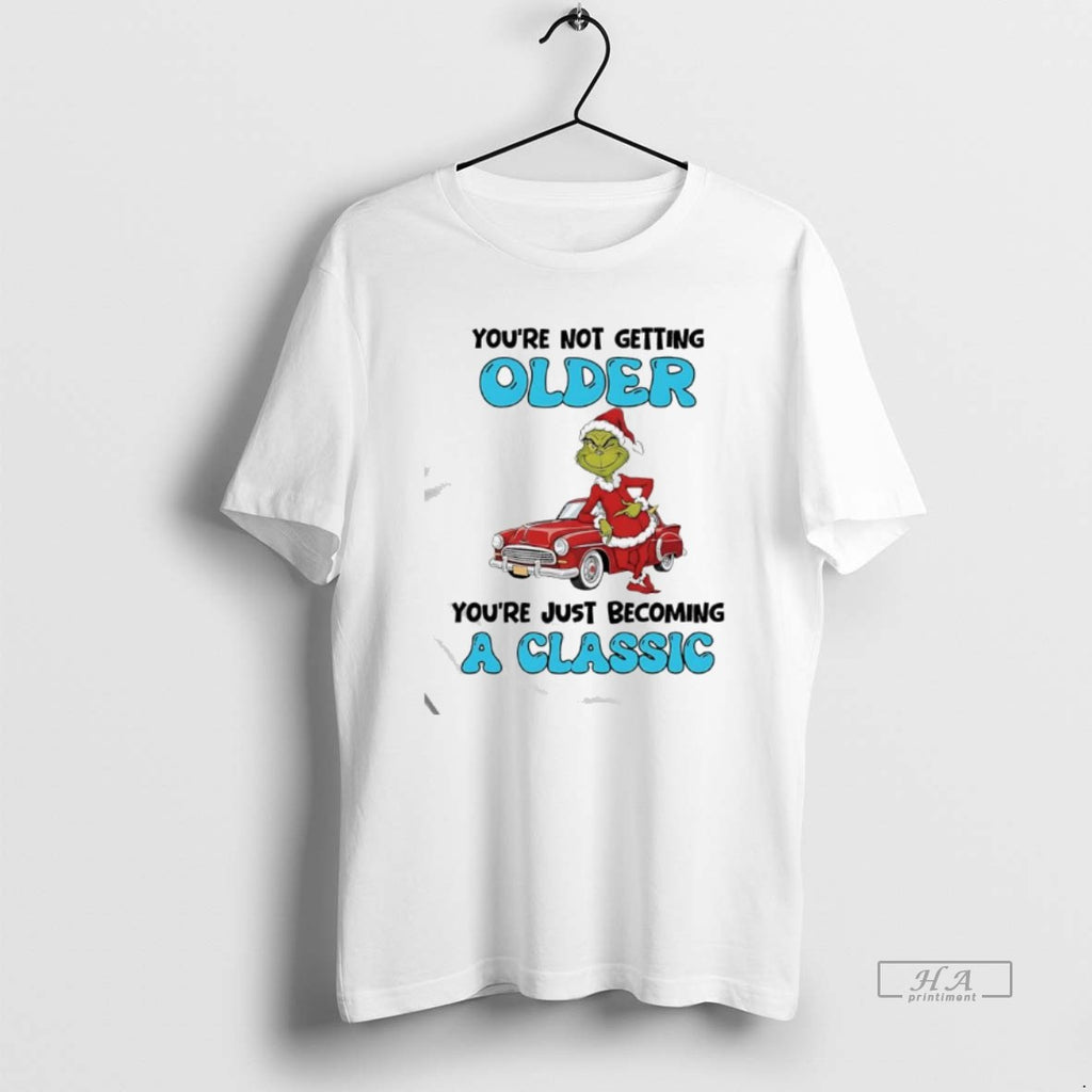 Official Grinch Youre Not Getting Older Youre Just Becoming A Classic