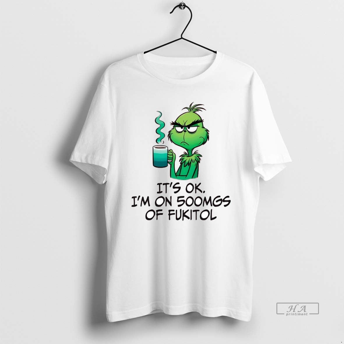 Official Grinch Its Ok Im On 500mgs Of Fukitol