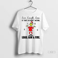 Official Grinch Live Laugh Love If That Doesnt Work Load Aim And Fire Christmas Tshirts