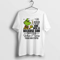 Official Grinch The Reason Im Old And Wise Is Because God Santa Xmas