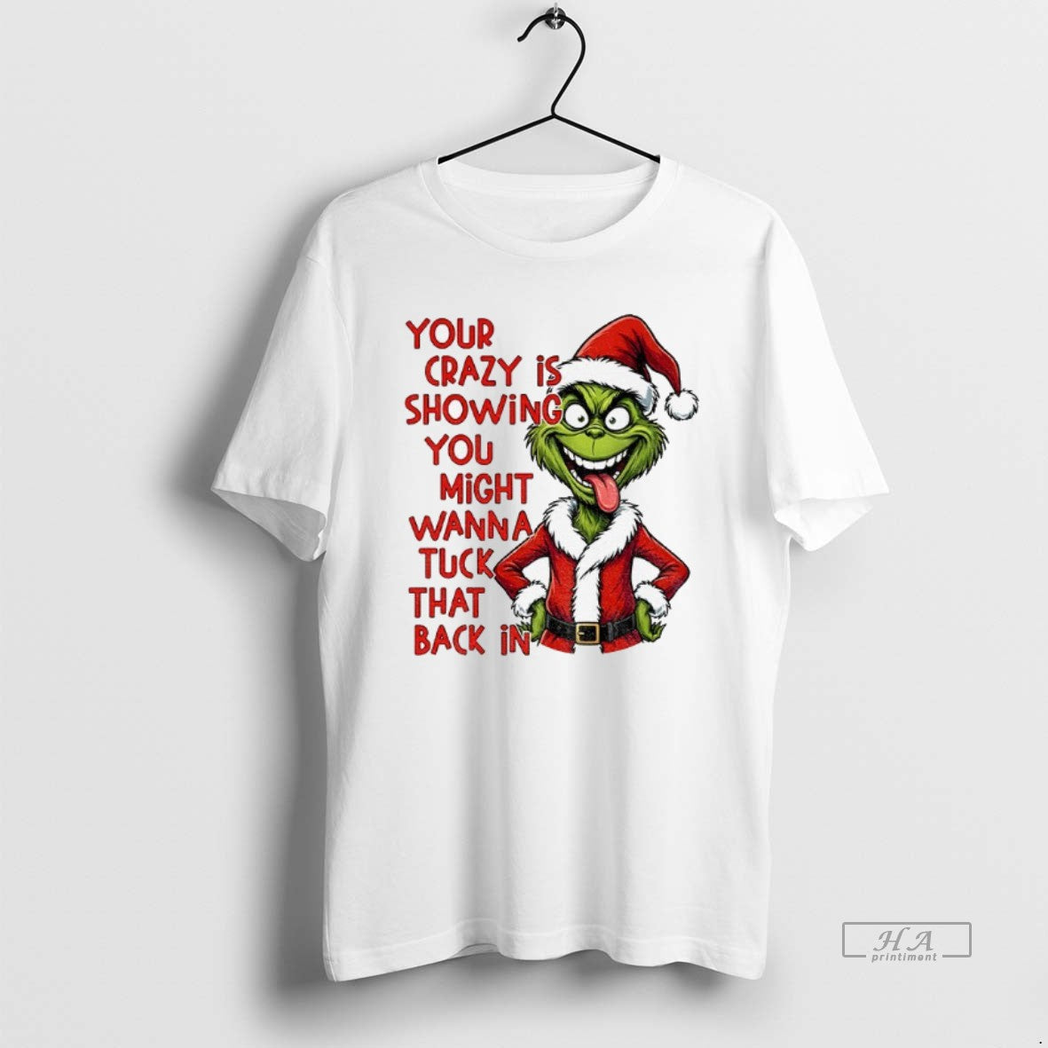 Official Grinch Your Crazy Is Showing You Might Wanna Tuck That Back In Christmas