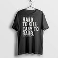 Official Hard To Kill Easy To Bang