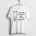 Official I Like People The Way I Like My Tea In A Bag Underwater Tshirts