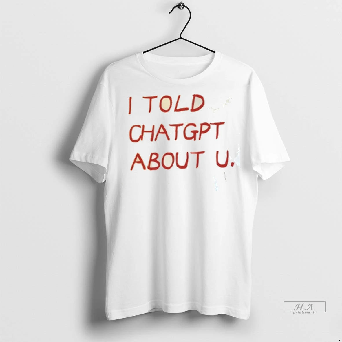 Official I Told Chatgpt About U Tshirts Sweater