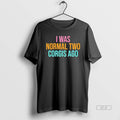 Official I Was Normal Two Corgis Ago Graphic