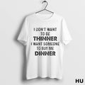 Official I Dont Want To Be Thinner I Want Someone To Buy Me Dinner Ladies