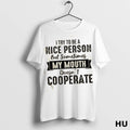Official I Try To Be A Nice Person But Sometimes My Mouth Doesnt Cooperate