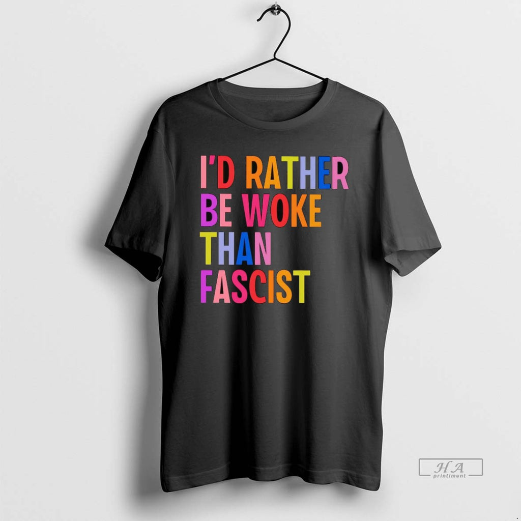 Official Id Rather Be Woke Than Fascist