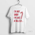 Official Im Not Short Im Just A Tall Elf Christmas