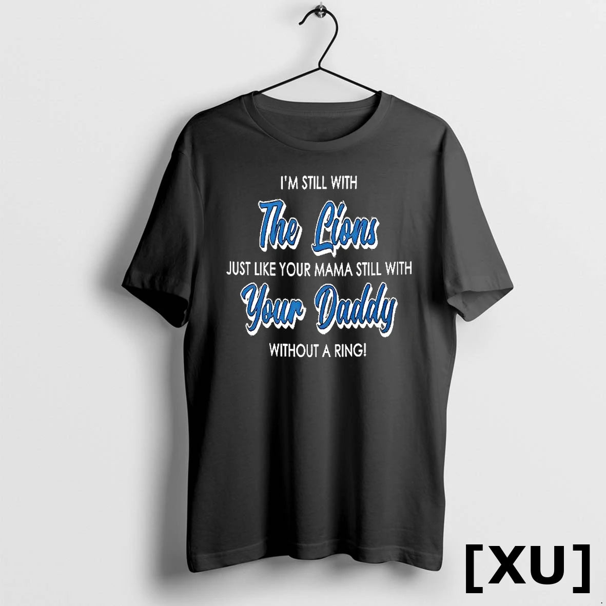 Official Im Still With The Lions Just Like Your Mama Still With Your Daddy Tshirts