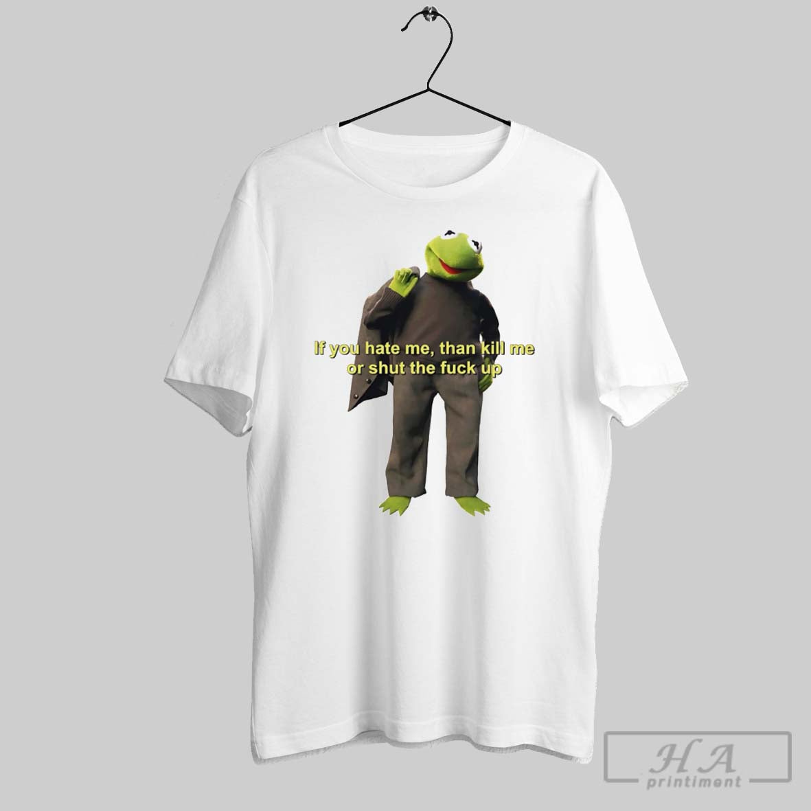 Official Kermit The Frog If You Hate Me Than Kill Me Or Shut The Fuck