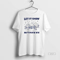 Official Let It Snow But Fuck Ice Christmas