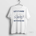 Official Let It Snow But Fuck Ice