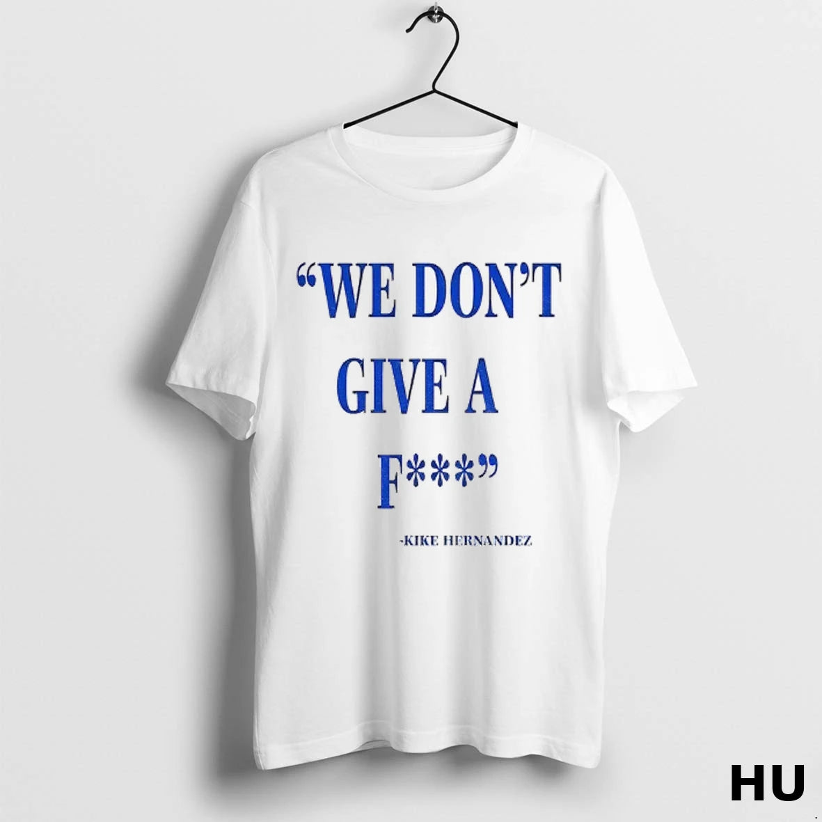 Official Los Angeles Dodgers Baseball Mlb Kike Hernandez Quote We Dont Give A Fucking