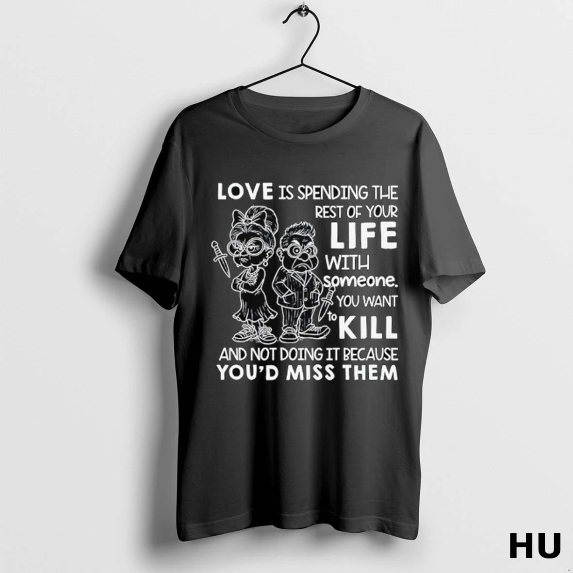 Official Love Is Spending The Rest Of Your Life With Someone You Want To Kill