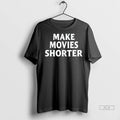 Official Make Movies Shorter Tshirts Sweater