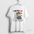 Official Minion I Am Not Fat God Gave Me Airbags Cause Im Precious Circle
