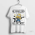 Official Minion I May Not Put The Sparkle In Your Eyes But Ill Definitely Tshirts