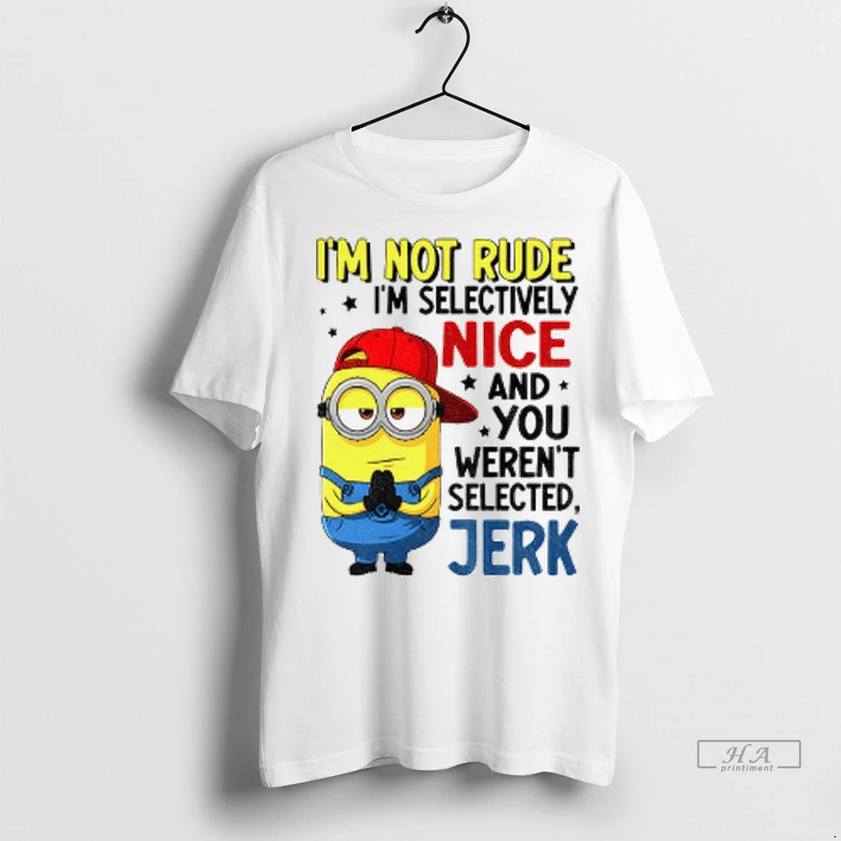 Official Minion Im Not Rude Im Selective Nice And You Werent Selected Jerk Tshirts Sweater