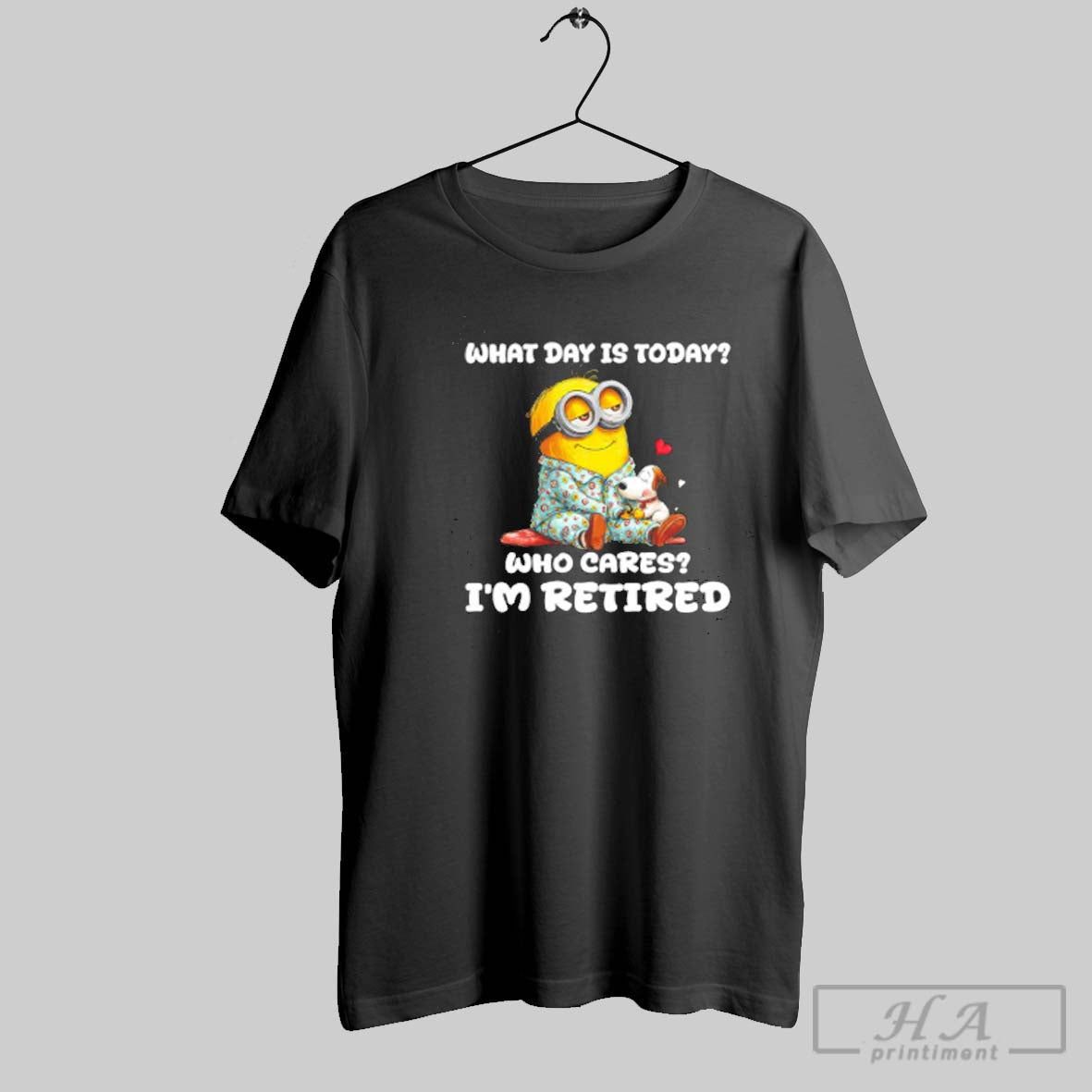 Official Minion And Dog What Day Is Today Who Cares Im Retired