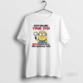 Official Minion Keep Rolling Your Eyes Bitch Maybe Youll Find A Brain Back There