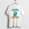 Official Minion Of Course I Talk To Myself Sometimes I Need Expert Advice