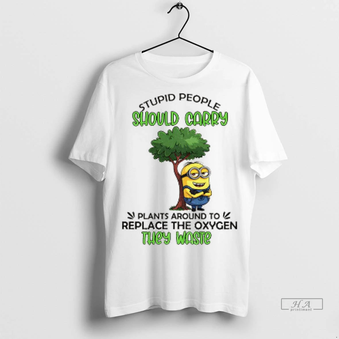 Official Minion Stupid People Should Carry Plant Around To Replace The Oxygen They Waste Tshirts