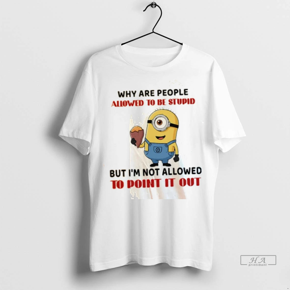 Official Minion Why Are People Allowed To Be Stupid But Im Not Allowed Tshirts Sweater