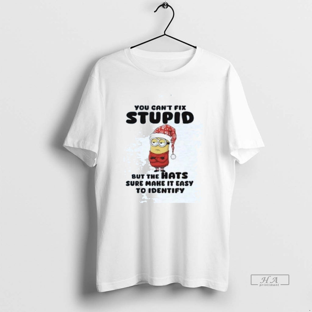 Official Minion You Cant Fix Stupid But The Hats Sure Make It Easy Christmas