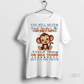 Official Monkey You Will Never Find Another Me Not Sure Tshirts Sweater