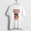 Official Mtn Dew Addict Caffeine Lover Soda Lover Pass Me A Fridge Cig
