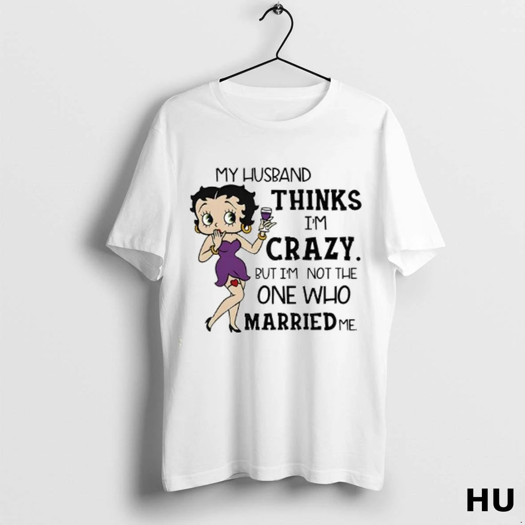 Official My Husband Thinks Im Crazy But Im Not The One Who Married Me Ladies