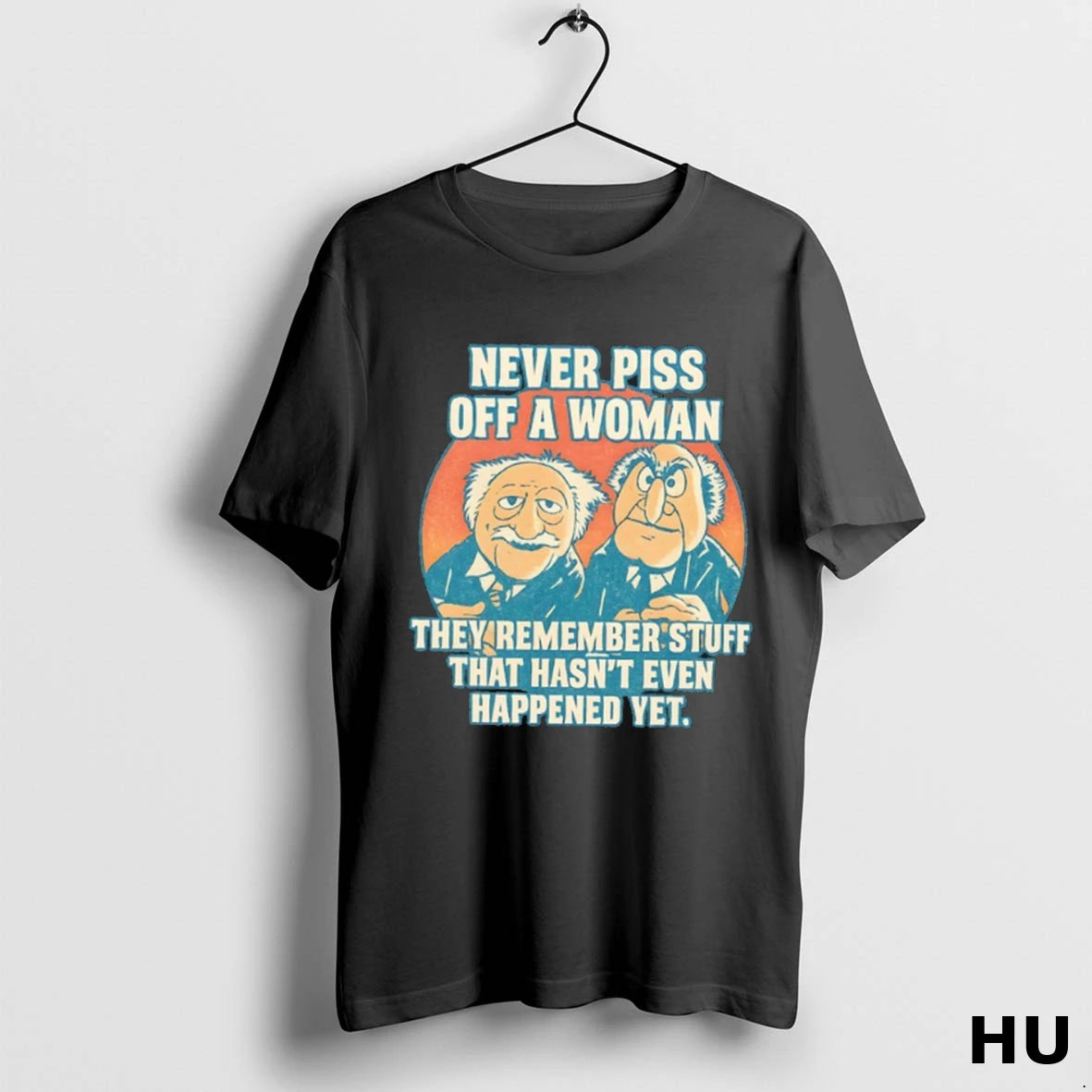 Official Never Piss Off A Woman They Remember Stuff That Hasnt Even Happened Yet