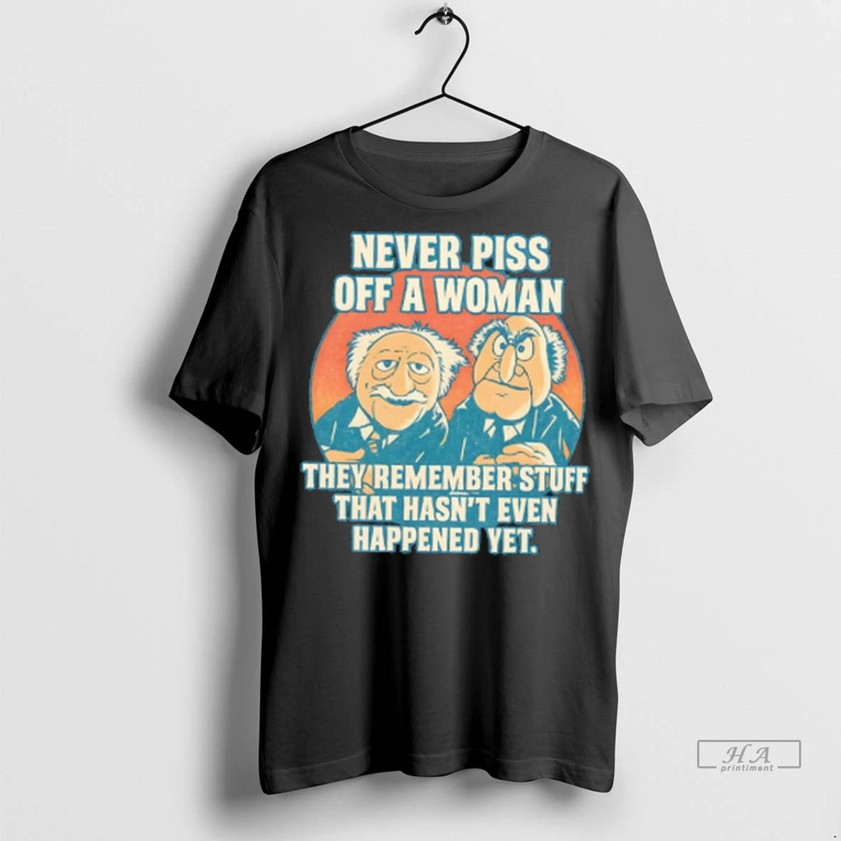Official Never Piss Off A Woman They Remember Stuff That Hasnt Even Happened Yet Tshirts