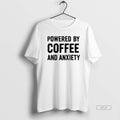 Official Powered By Coffee And Anxiety
