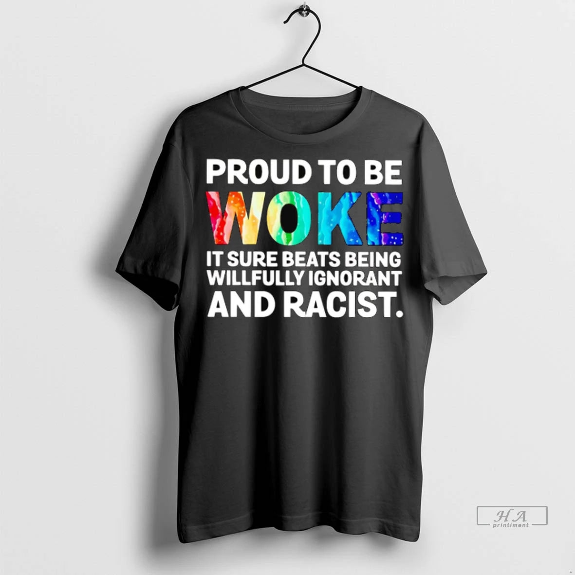 Official Proud To Be Woke It Sure Beats Being Willfully Ignorant And Racist Tshirts Sweater