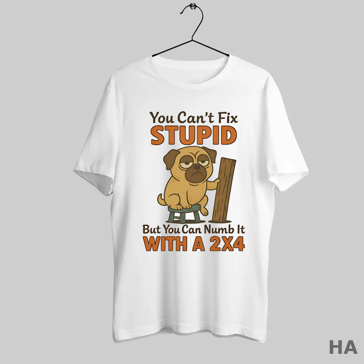 Official Pug You Cant Fix Stupid But You Can Numb It With A 2x4