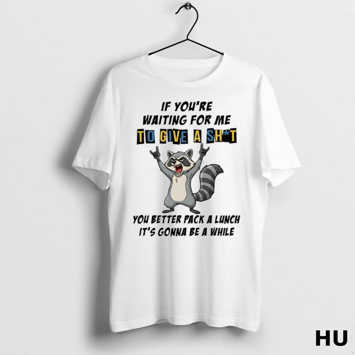Official Raccoon If Youre Waiting For Me To Give A Shit You Better Pack