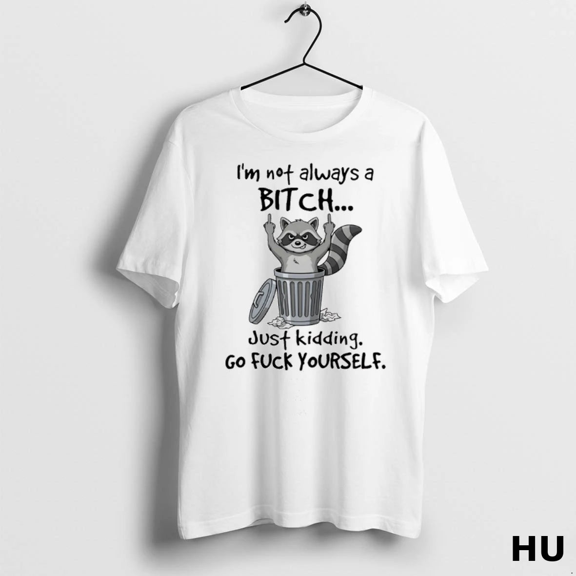 Official Raccoon Middle Finger Im Not Always A Bitch Just Kidding Go Fuck Yourself