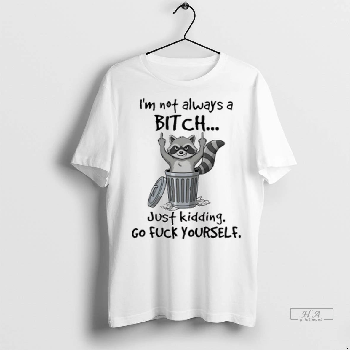 Official Raccoon Middle Finger Im Not Always A Bitch Just Kidding Go Fuck Yourself Tshirts