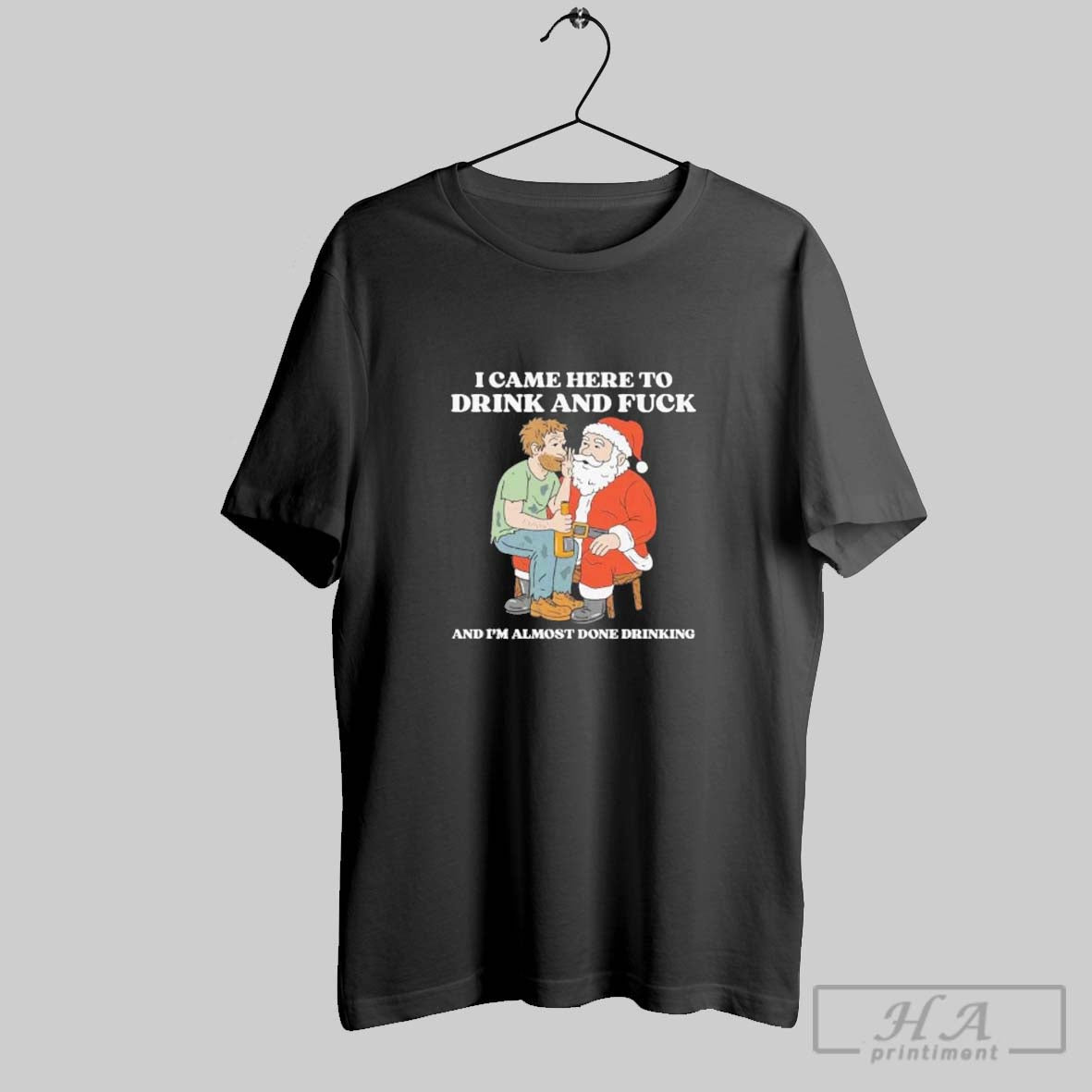 Official Santa I Came Here To Drink And Fuck And Im Almost Done Drinking Tee