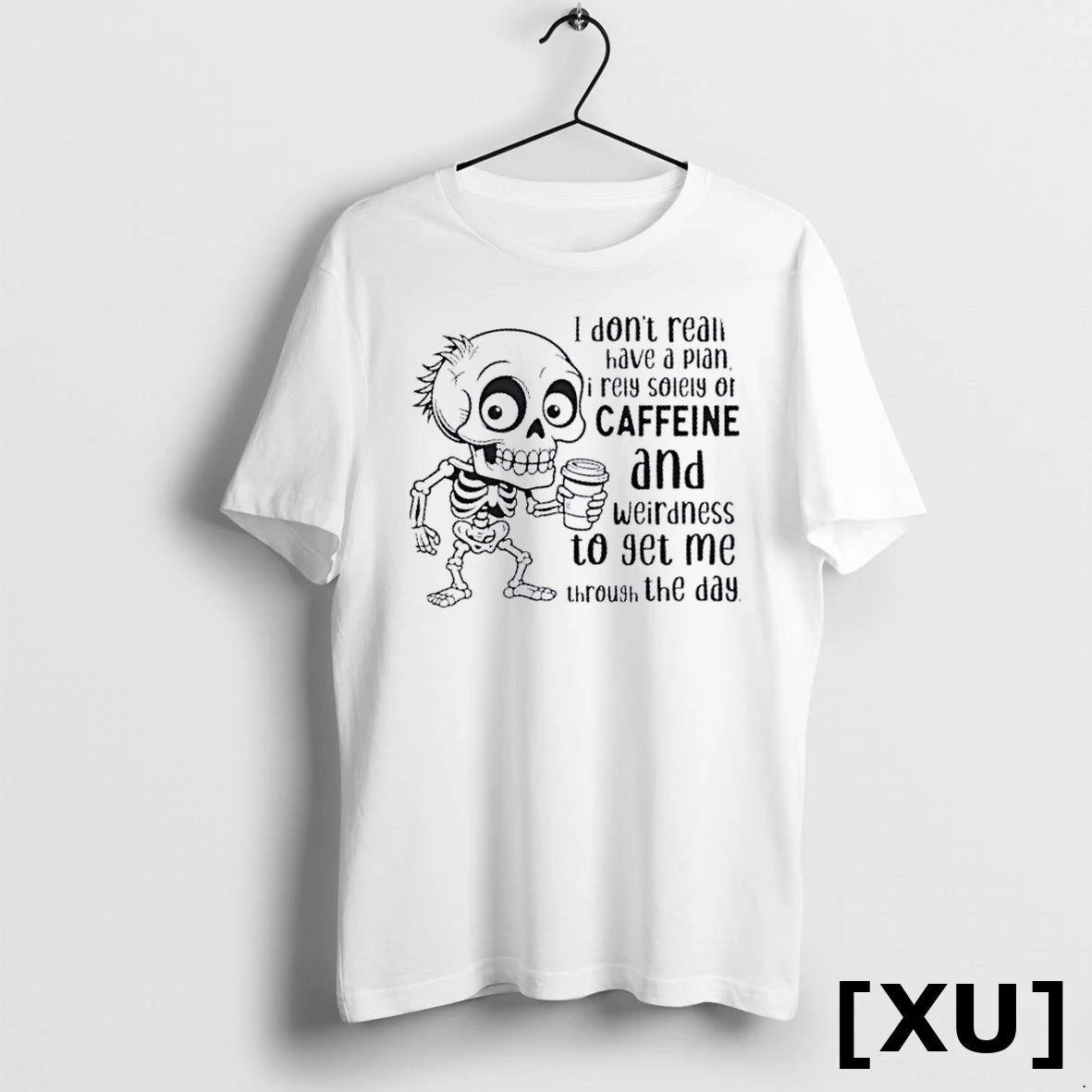 Official Skeleton I Dont Really Have A Plan I Rely Solely On Caffeine And Weirdness