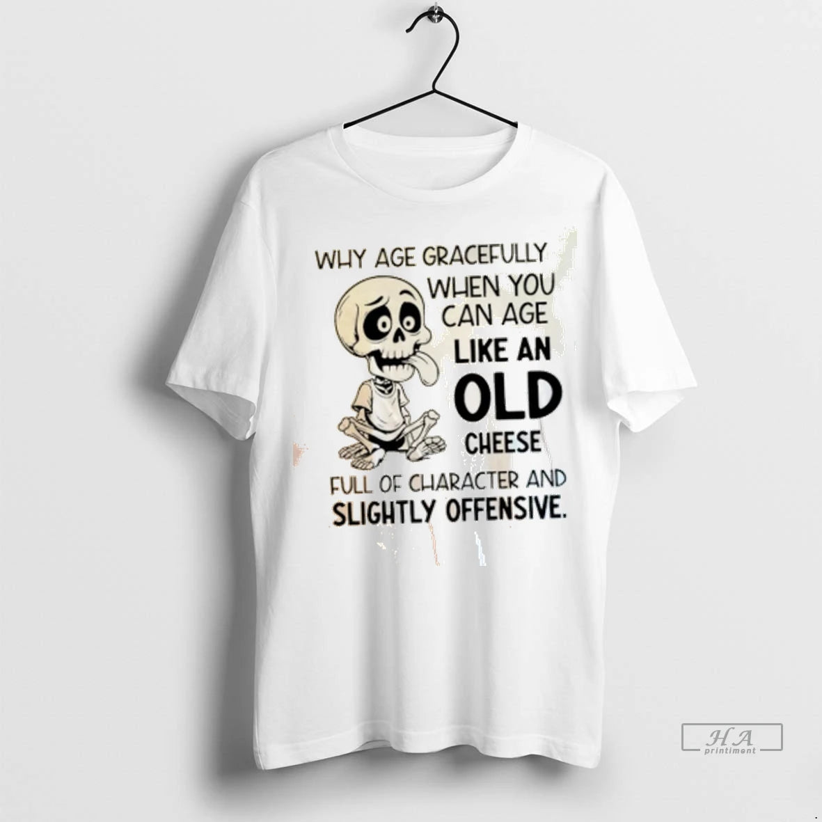 Official Skeleton Why Age Gracefully When You Can Age Like An Old Cheese Tshirts Sweater