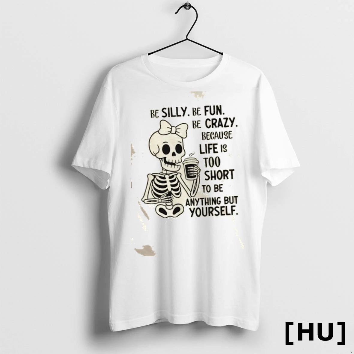 Official Skeleton Be Silly Be Fun Be Crazy Because Life Is Too Short To Be
