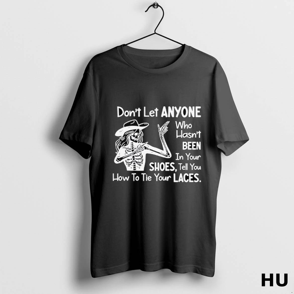 Official Skeleton Dont Let Anyone Who Hasnt Been In Your Shoes Tell You How To