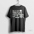 Official Skeleton How To Avoid Stress At Work I Dont Go To Work Tee Tshirts