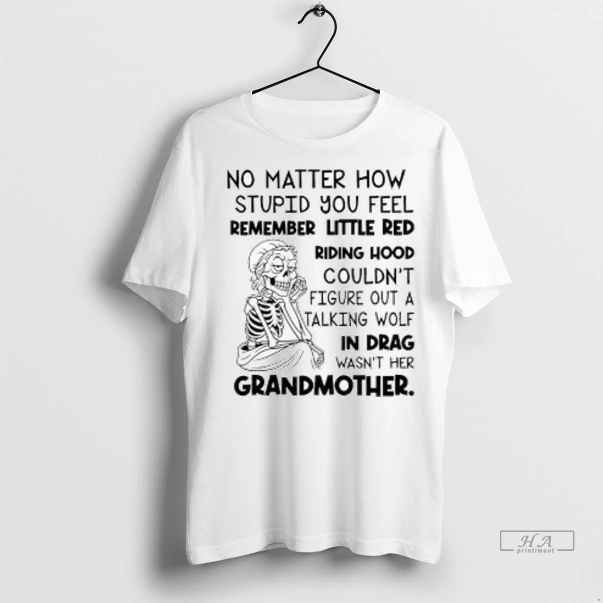 Official Skeleton No Matter How Stupid You Feel Remember Little Red Riding Hood Ladies Tshirts