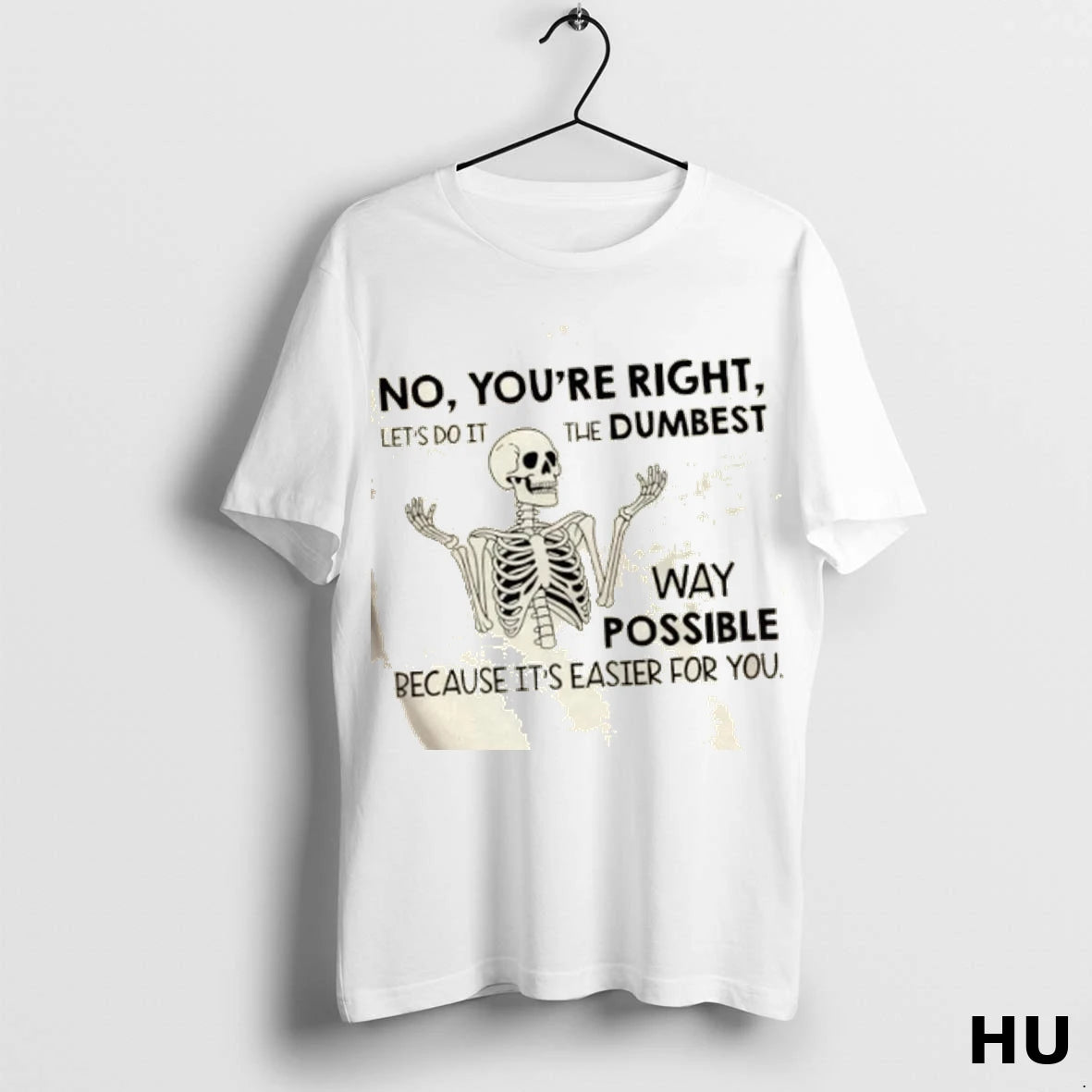 Official Skeleton No Youre Right Lets Do It The Dumbest Way Possible Because Its Easier