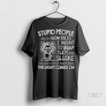 Official Skeleton Stupid People Are Like Glow Sticks I Want To Snap Them And Shake