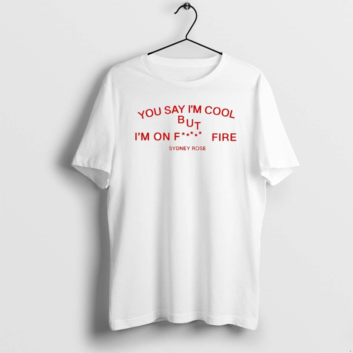 Official Sydney Rose You Say Im Cool But Im On Fck Fire Circle